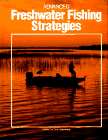 Advanced Freshwater Fishing Strategies : AdvancedStrategies for Catching North America's Most Popular Gamefish (The Hunting Fishing Library)